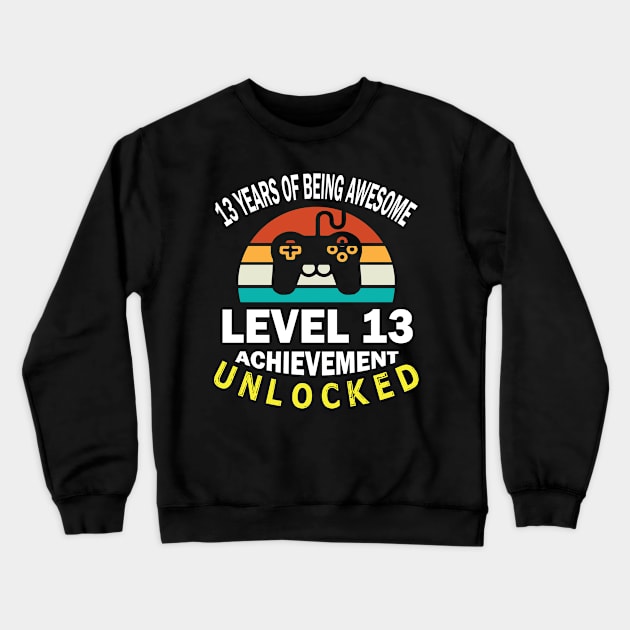 Happy Birthday Gamer 13 Years Of Being Awesome Level 13 Achievement Unlocked Crewneck Sweatshirt by bakhanh123